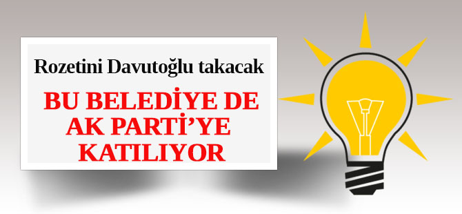 Bir belediye daha AK Parti'ye katılıyor