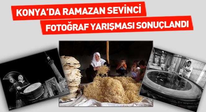 “Konya’da Ramazan Sevinci” Fotoğraf Yarışması Sonuçlandı