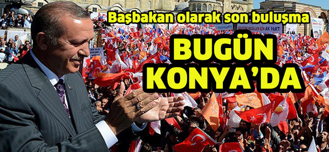 Başbakan olarak  SON BULUŞMA KONYA'DA