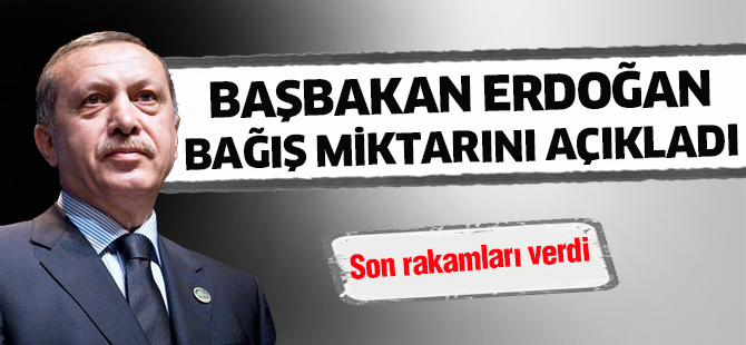Başbakan Erdoğan bağış miktarını açıkladı