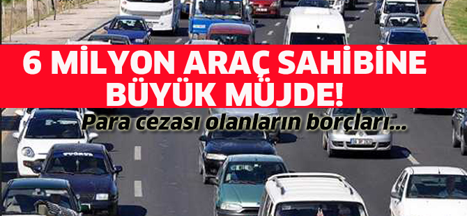 6 milyon araç sahibine büyük müjde!