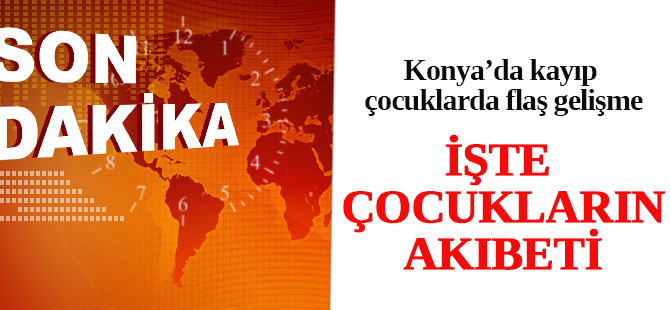 Konya'da Kaybolan çocuklarda flaş gelişme