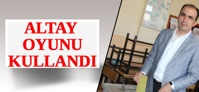 Başkan Altay oyunu kullandı