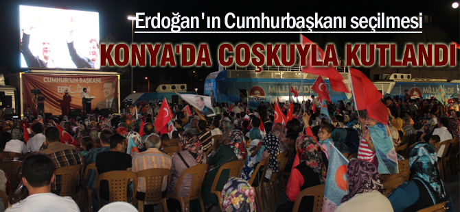 KONYA'DA ERDOĞAN KUTLAMASI