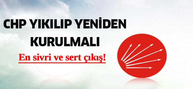 Erdem: CHP yıkılıp yeniden kurulmalı