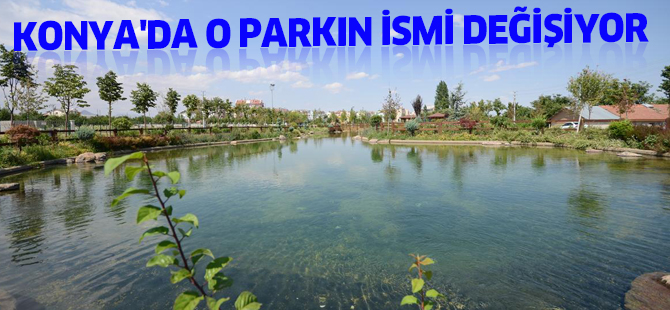KONYA'DA O PARKIN İSMİ DEĞİŞİYOR