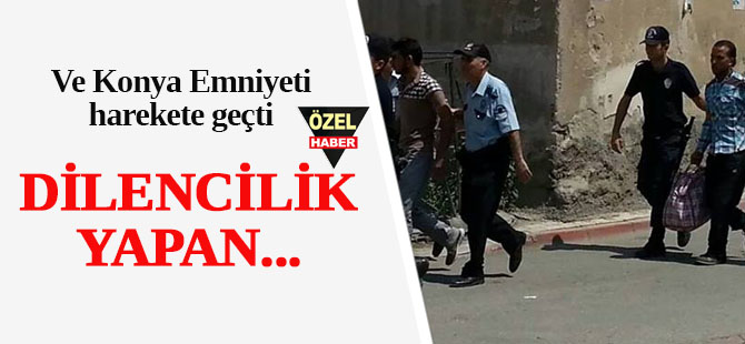 Konya Polisi Suriyeli dilencileri topluyor