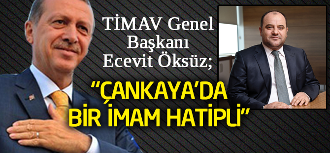 TİMAV Genel Başkanı Öksüz;“ÇANKAYA’DA BİR İMAM HATİPLİ”