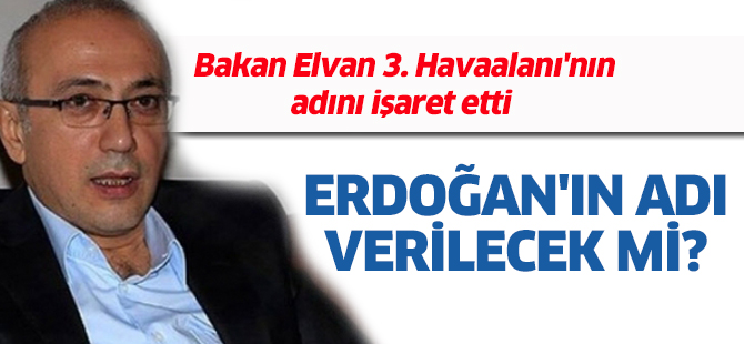 3. havalimanına Recep Tayyip Erdoğan'ın adı verilecek mi?