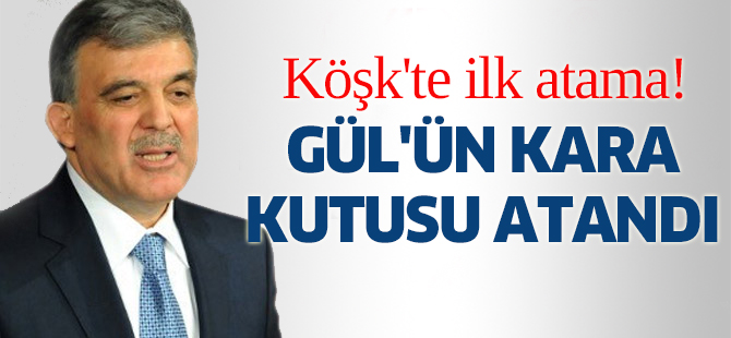 Köşk'te ilk atama! Gül'ün kara kutusu atandı