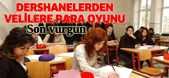 Dershanelerden velilere para oyunu