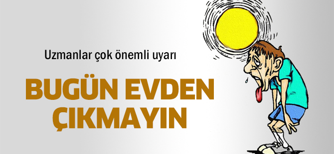 Uzmanlar uyarıyor' Bugün evden çıkmayın