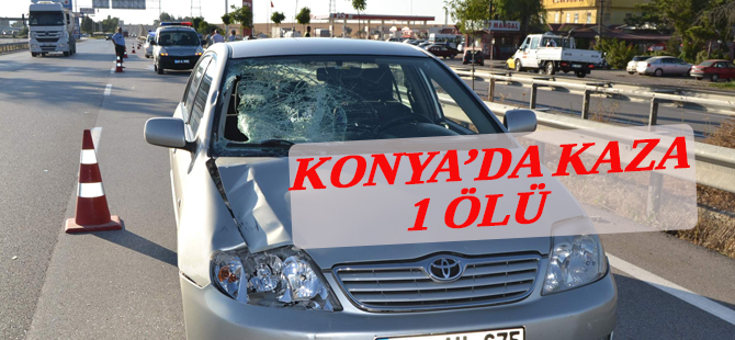Konya’da trafik kazası: 1 ölü