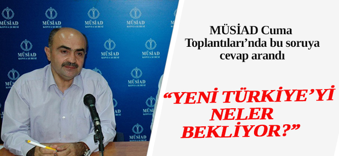 "yeni Türkiye'yi neler bekliyor?"