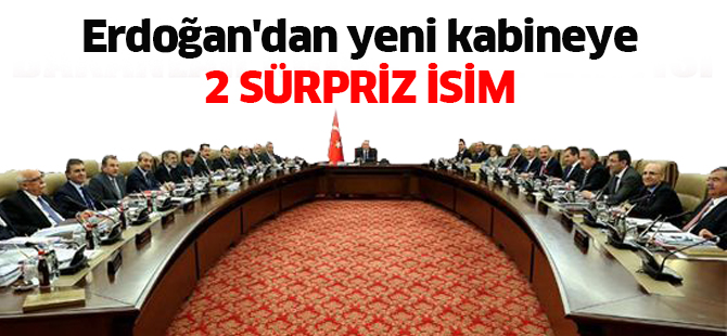 Erdoğan'dan yeni kabineye 2 sürpriz isim