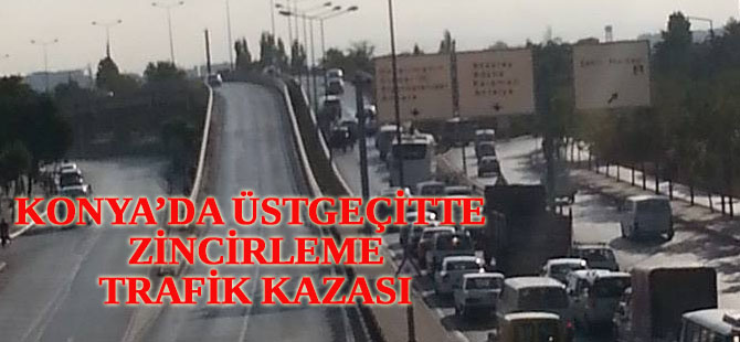 Konya'da üstgeçitte zincirleme trafik kazası