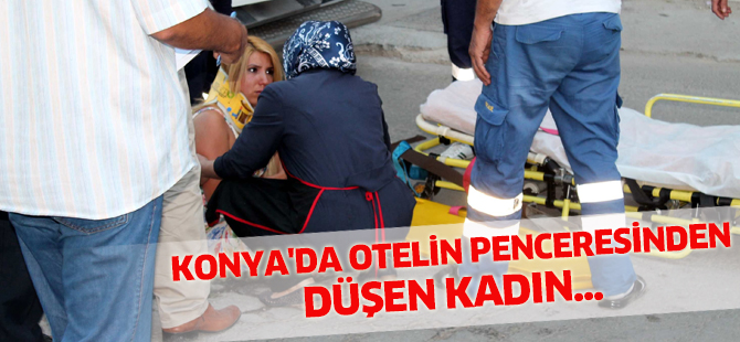 Konya’da otelin penceresinden düşen kadın...