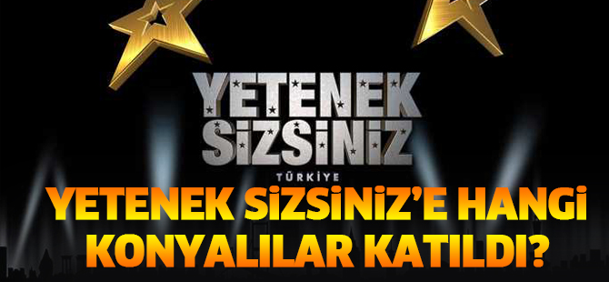 Yetenek Sizsiniz’e hangi Konyalılar katıldı?