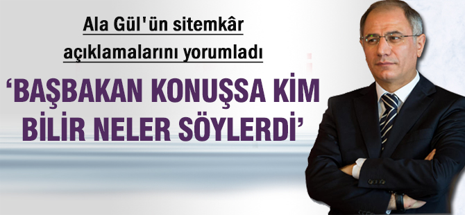 İçişleri Bakanı Ala: Başbakan konuşsa kim bilir neler söylerdi