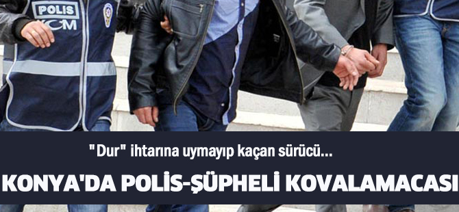 Konya'da polis-şüpheli kovalamacası