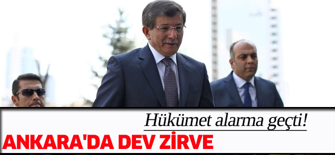Hükümet alarma geçti! Ankara'da dev zirve