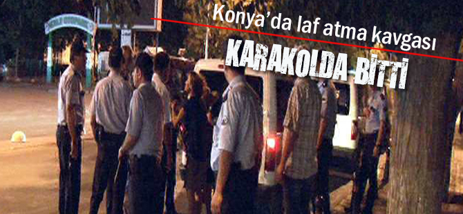 Laf atma kavgası karakolda bitti