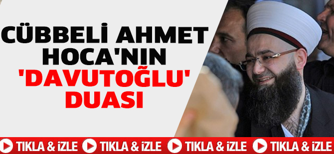 Cübbeli Ahmet Hoca'nın 'Davutoğlu' duası