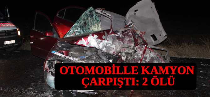 Otomobille kamyon çarpıştı: 2 ölü, 3 yaralı
