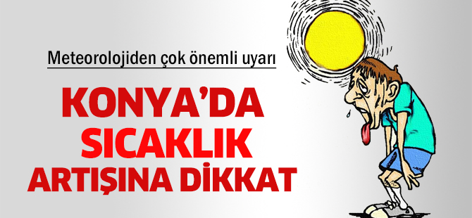 Konya için sıcaklık artışı uyarısı