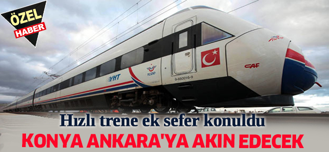 Konya Ankara’ya akın edecek, Hızlı trene ek sefer konuldu