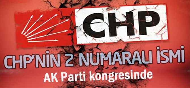 CHP'nin 2 numaralı ismi AK Parti kongresinde