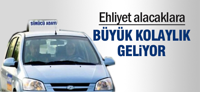 Ehliyet alacaklara büyük kolaylık geliyor