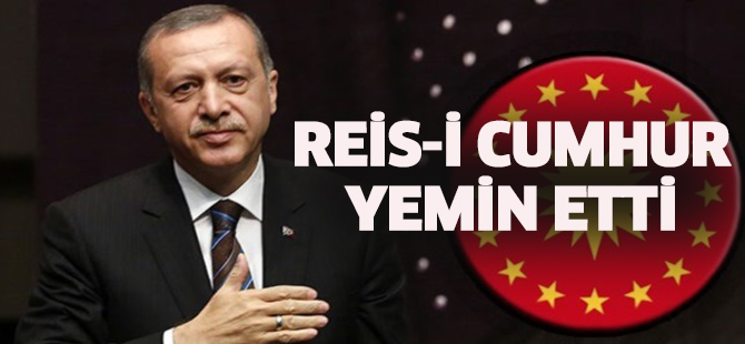 Reis-i Cumhur REcep Tayyip Erdoğan yemin etti