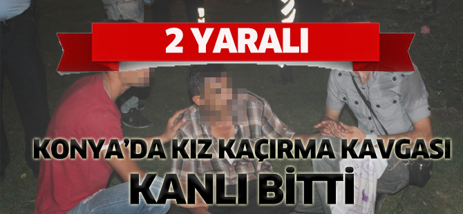 Konya’da kız kaçırma kavgası kanlı bitti: 2 yaralı