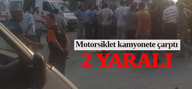 Motorsiklet kamyonete çarptı:2 YARALI
