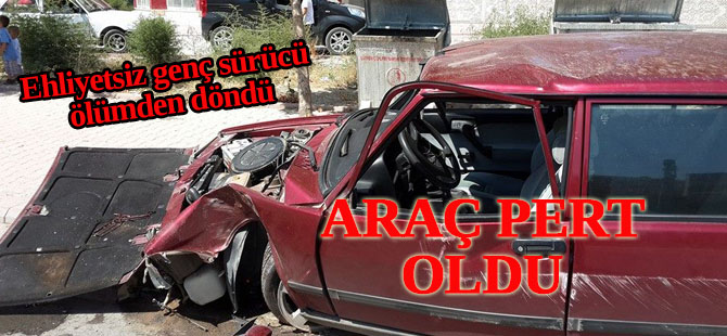 Ehliyetsiz genç sürücü ölümden döndü