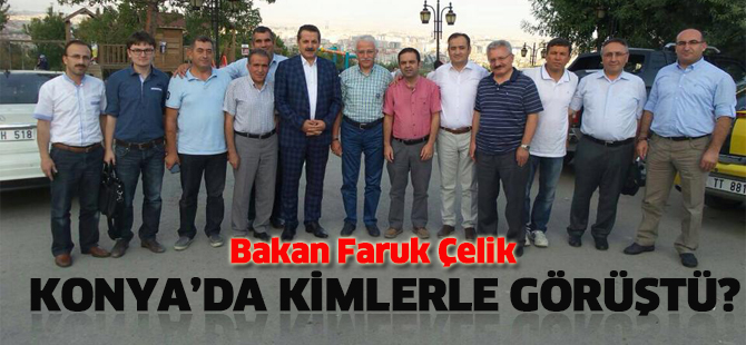 Bakan Faruk Çelik Konya’da kimlerle görüştü?
