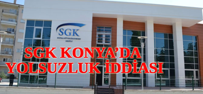 Konya SGK'da operasyon