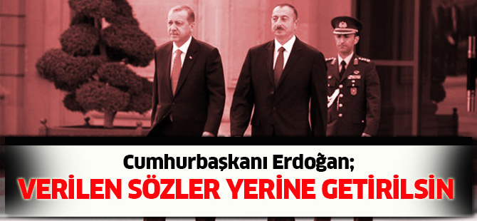 Azerbaycan'a verilen sözlerin yerine gelmesini isteyeceğiz