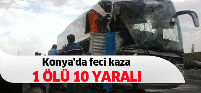 Konya'da feci kaza: 1 ölü 10 yaralı