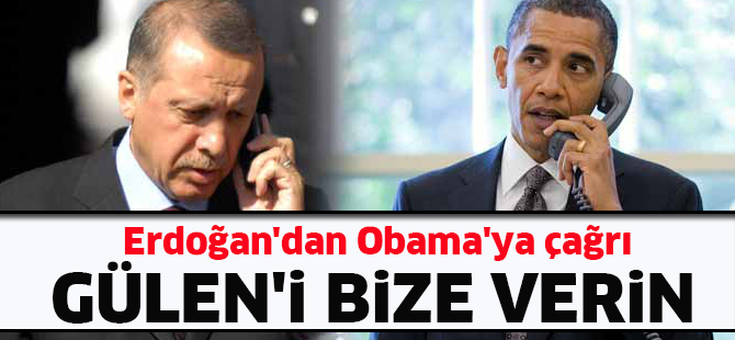 Erdoğan'dan Obama'ya: Gülen'i bize verin