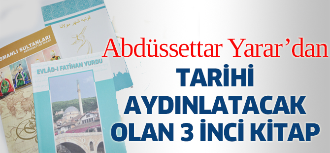 Abdüssettar Yarar'dan tarihi aydınlatacak 3 inci kitap