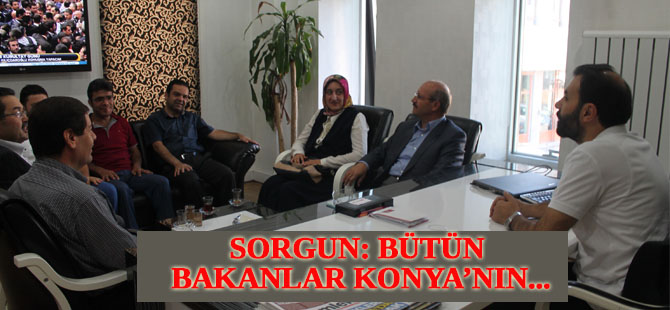 Ahmet Sorgun: Bütün bakanlar Konya'nın bakanı