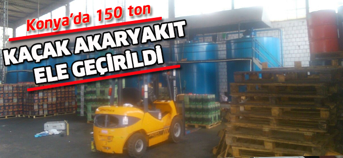 Konya'da 150 ton kaçak akaryakıt ele geçirildi
