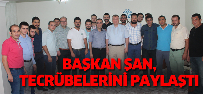 BAŞKAN ŞAN, TECRÜBELERİNİ PAYLAŞTI