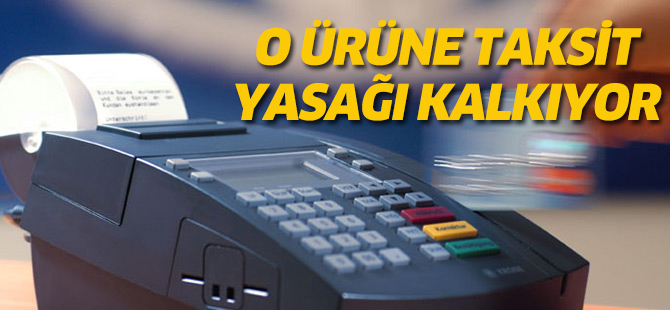 O ürüne taksit yasağı kalkıyor