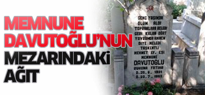 Memnune Davutoğlu'nun mezar taşında yazan ağıt