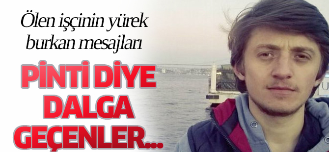 Ölen işçinin yürek burkan mesajları