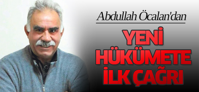 Abdullah Öcalan'dan yeni hükümete ilk çağrı