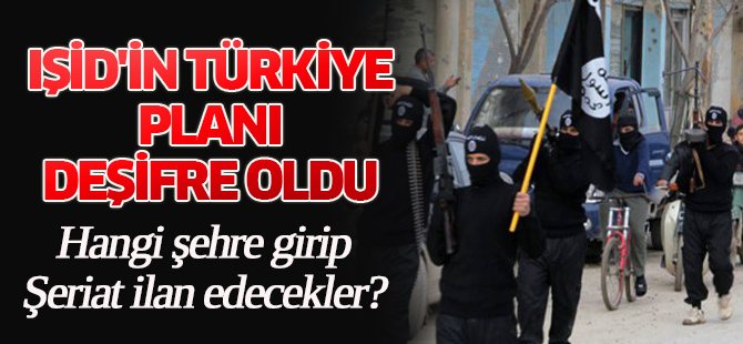 IŞİD'in Türkiye planı deşifre oldu